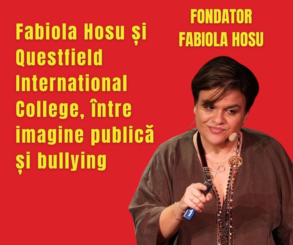 Fabiola Hosu și Questfield International College, între imagine publică și bullying