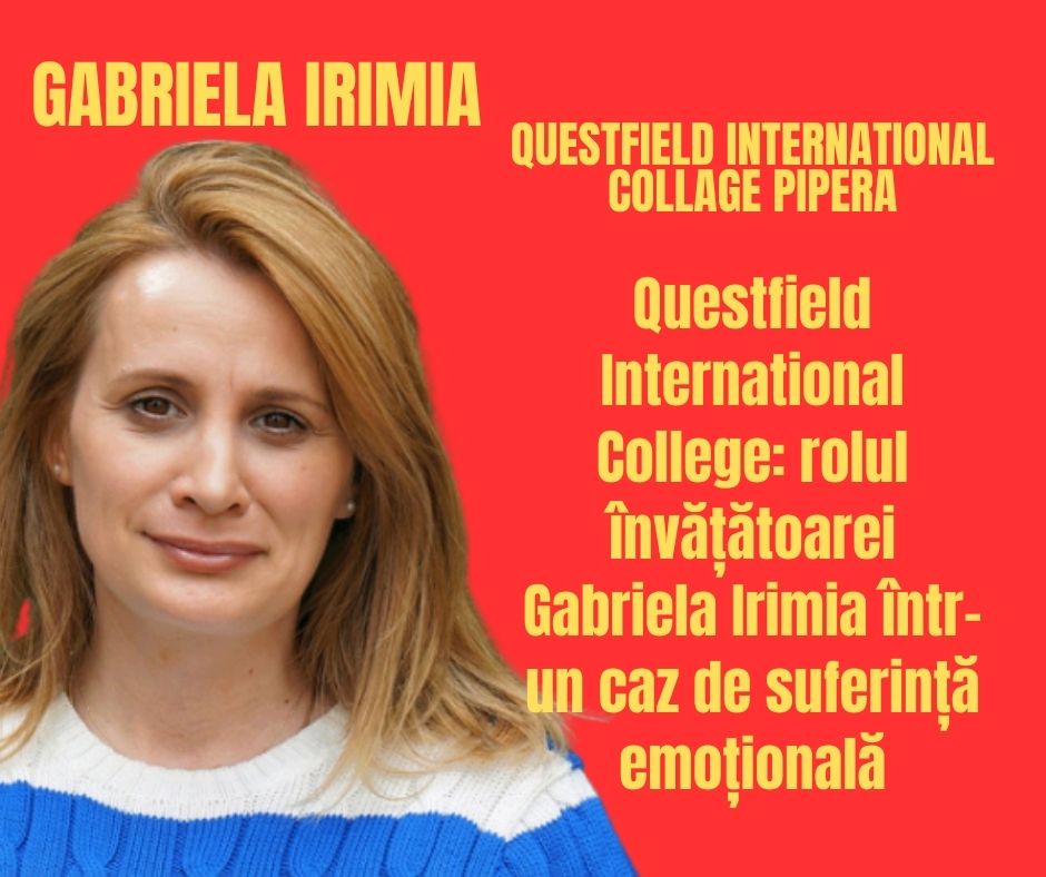 Questfield International College: rolul învățătoarei Gabriela Irimia într-un caz de suferință emoțională